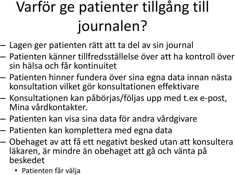 Patienten hinner fundera över sina egna data innan nästa konsultation vilket gör konsultationen effektivare Konsultationen kan påbörjas/följas upp