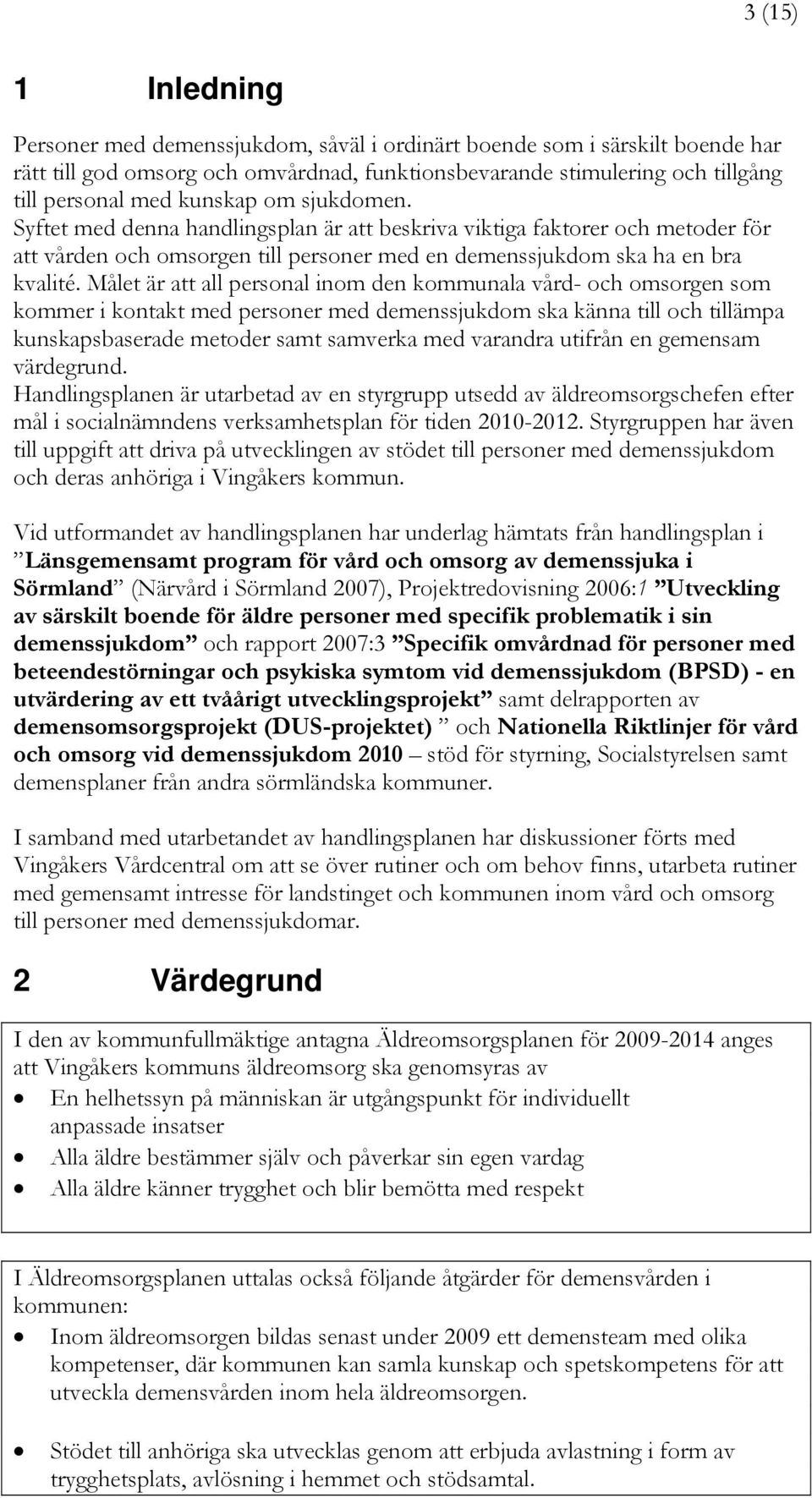 Målet är att all personal inom den kommunala vård- och omsorgen som kommer i kontakt med personer med demenssjukdom ska känna till och tillämpa kunskapsbaserade metoder samt samverka med varandra