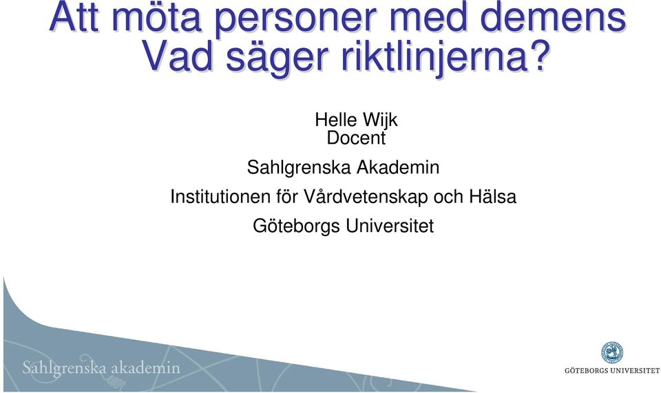 Helle Wijk Docent Sahlgrenska Akademin