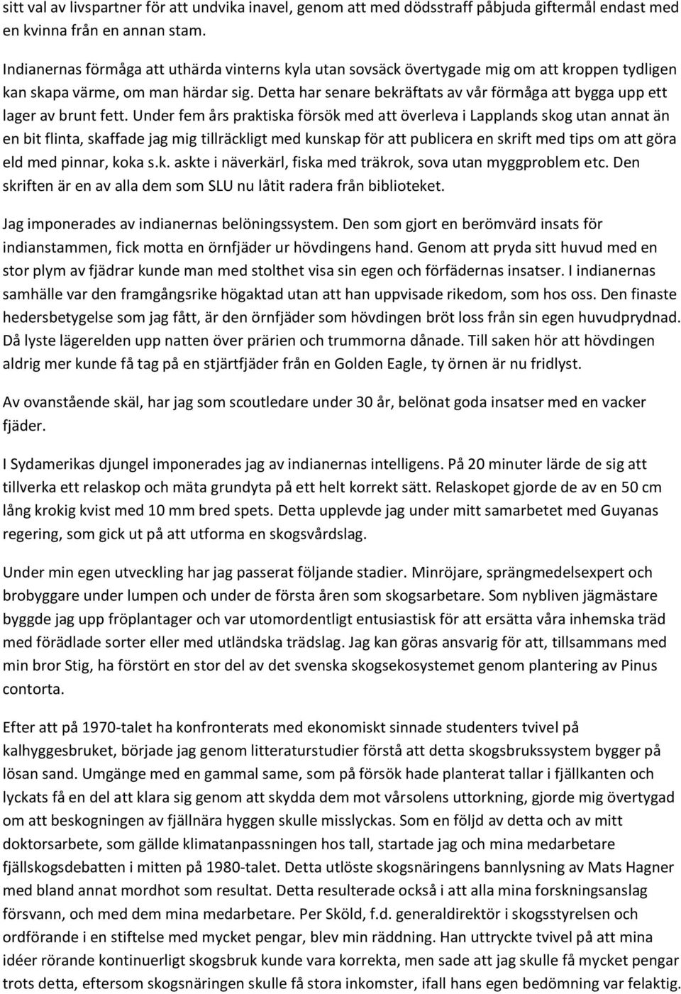 Detta har senare bekräftats av vår förmåga att bygga upp ett lager av brunt fett.
