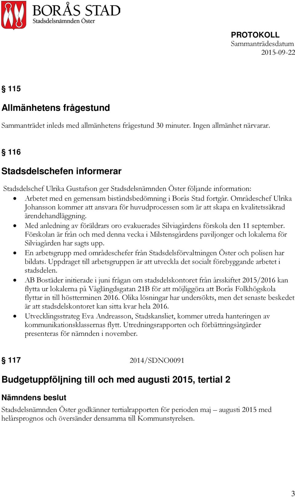 Områdeschef Ulrika Johansson kommer att ansvara för huvudprocessen som är att skapa en kvalitetssäkrad ärendehandläggning.