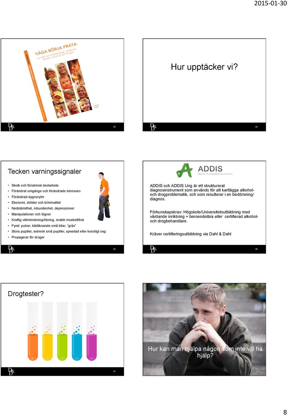 inbundenhet, depressioner ADDIS och ADDIS Ung är ett strukturerat diagnosinstrument som används för att kartlägga alkoholoch drogproblematik, och som resulterar i en bedömning/ diagnos.