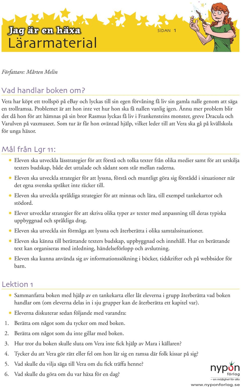 Ännu mer problem blir det då hon för att hämnas på sin bror Rasmus lyckas få liv i Frankensteins monster, greve Dracula och Varulven på vaxmuseet.