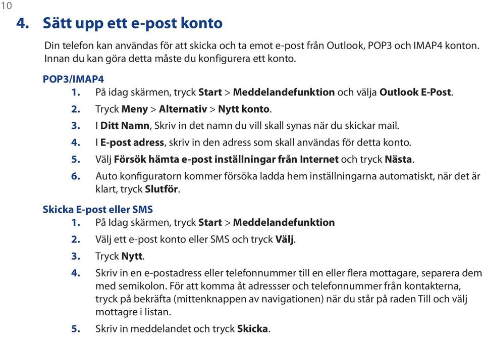 I E-post adress, skriv in den adress som skall användas för detta konto. 5. Välj Försök hämta e-post inställningar från Internet och tryck Nästa. 6.