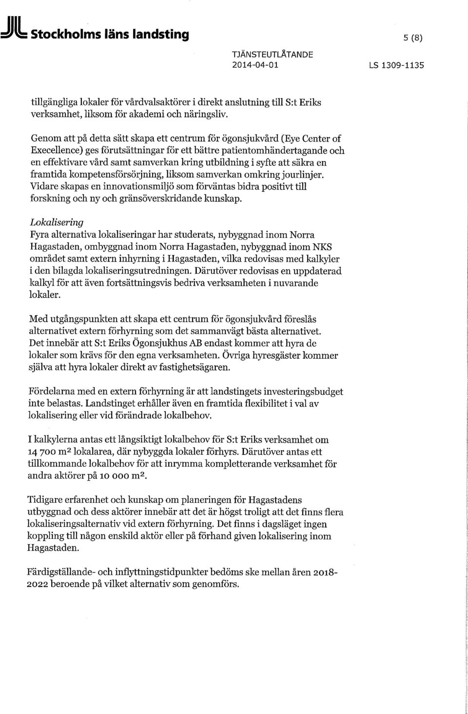 utbildning i syfte att säkra en framtida kompetensförsörjning, liksom samverkan omkring jourlinjer.