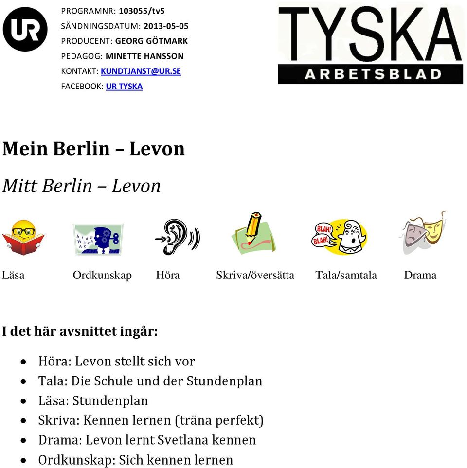 SE FACEBOOK: UR TYSKA Mein Berlin Levon Mitt Berlin Levon Läsa Ordkunskap Höra Skriva/översätta Tala/samtala