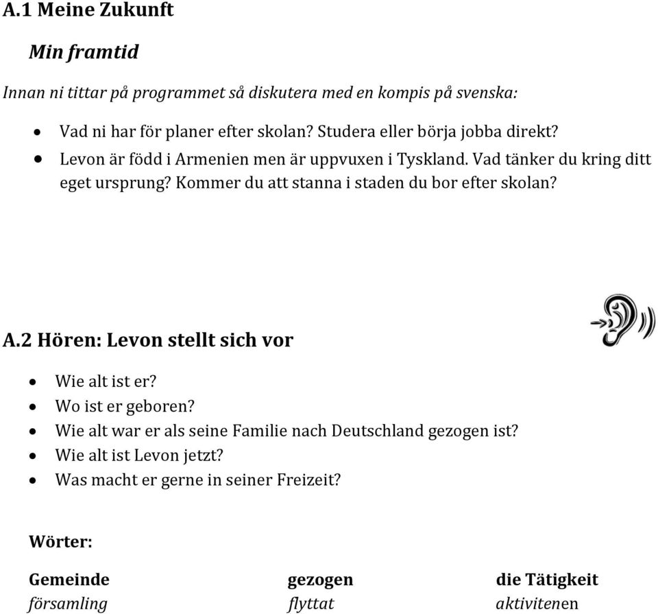 Kommer du att stanna i staden du bor efter skolan? A.2 Hören: Levon stellt sich vor Wie alt ist er? Wo ist er geboren?