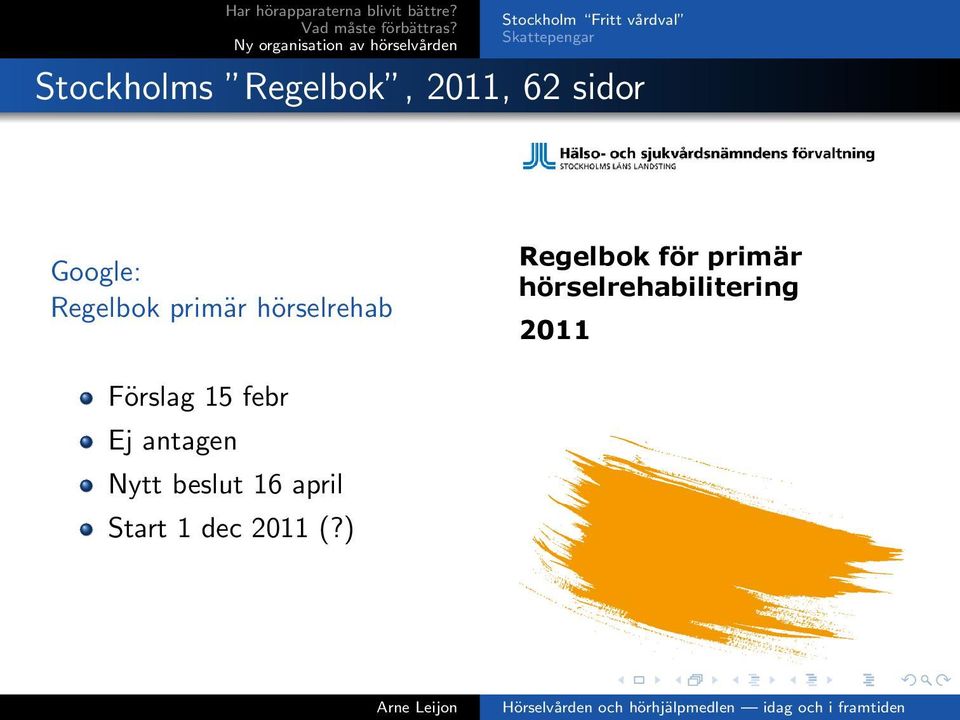 primär hörselrehab Förslag 15 febr Ej antagen Nytt beslut