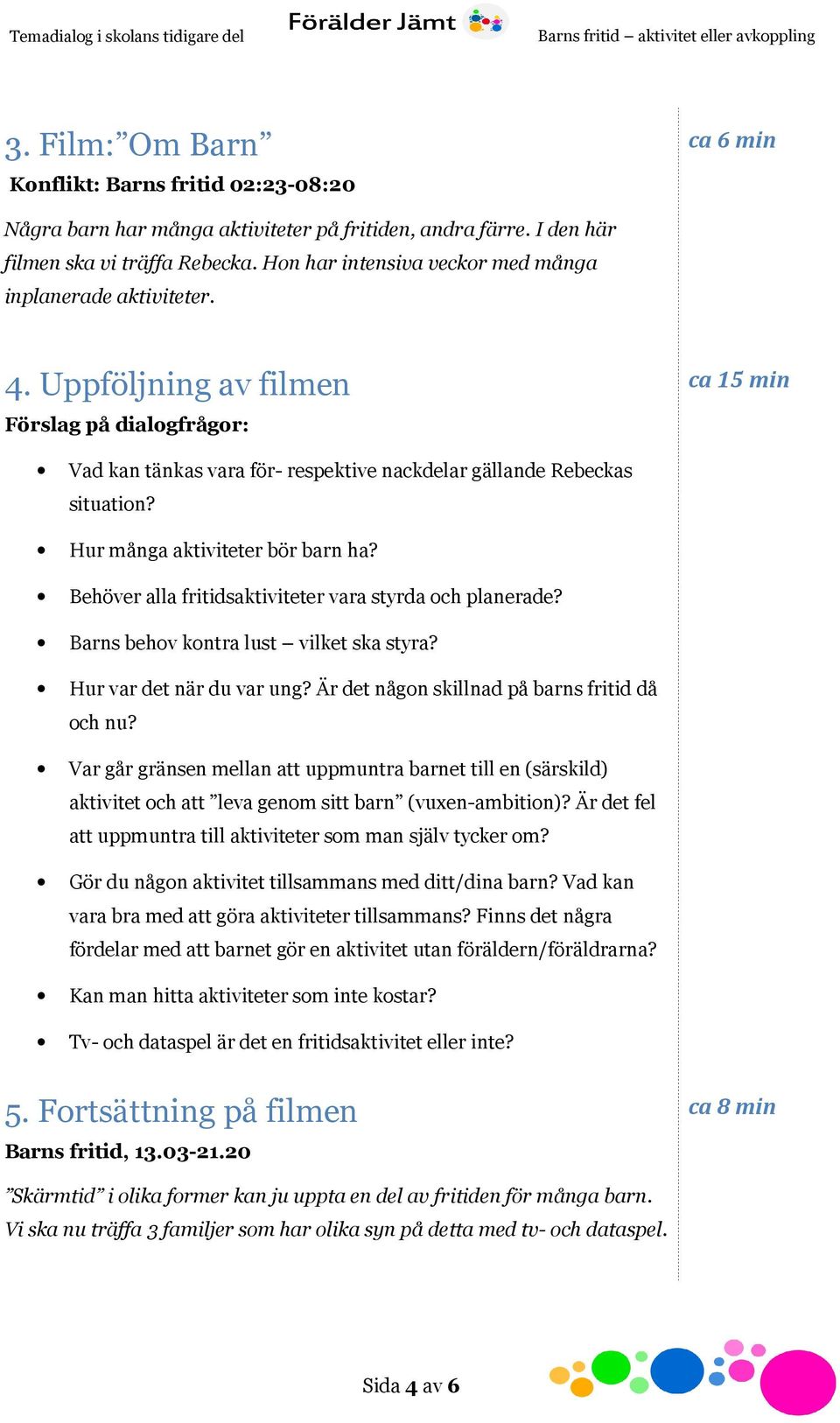 Hur många aktiviteter bör barn ha? Behöver alla fritidsaktiviteter vara styrda och planerade? Barns behov kontra lust vilket ska styra? Hur var det när du var ung?