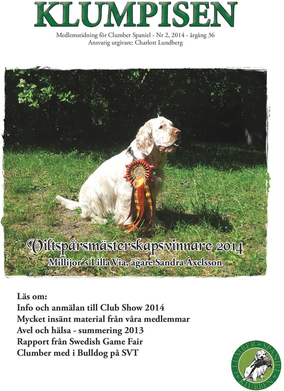 Axelsson Läs om: Info och anmälan till Club Show 2014 Mycket insänt material från våra