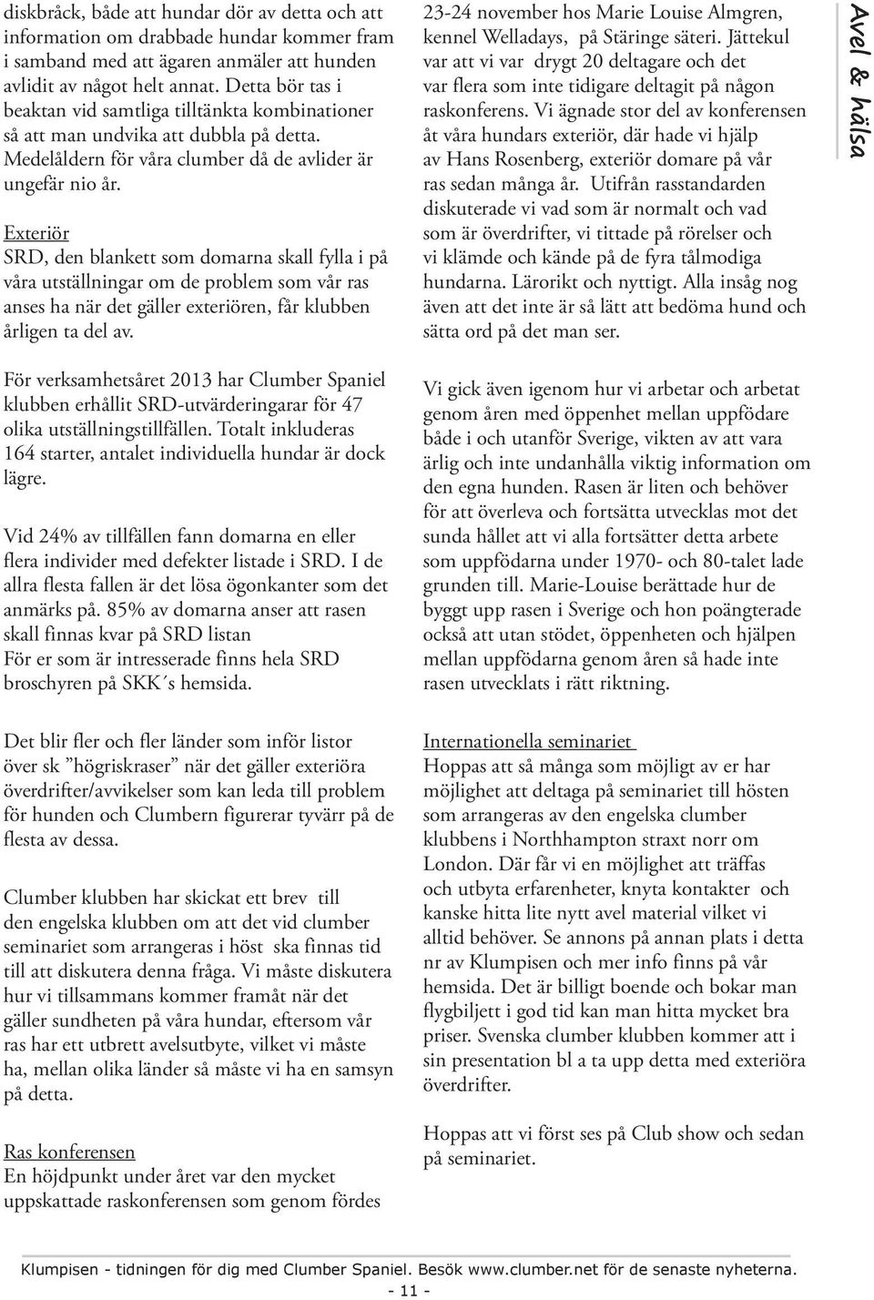Exteriör SRD, den blankett som domarna skall fylla i på våra utställningar om de problem som vår ras anses ha när det gäller exteriören, får klubben årligen ta del av.