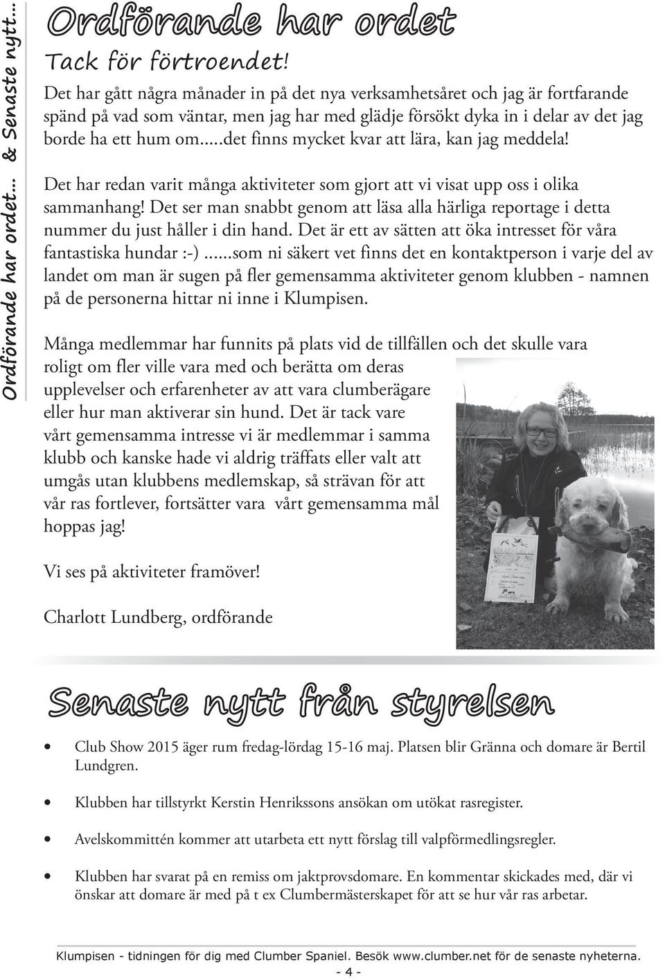 ..det finns mycket kvar att lära, kan jag meddela! Det har redan varit många aktiviteter som gjort att vi visat upp oss i olika sammanhang!