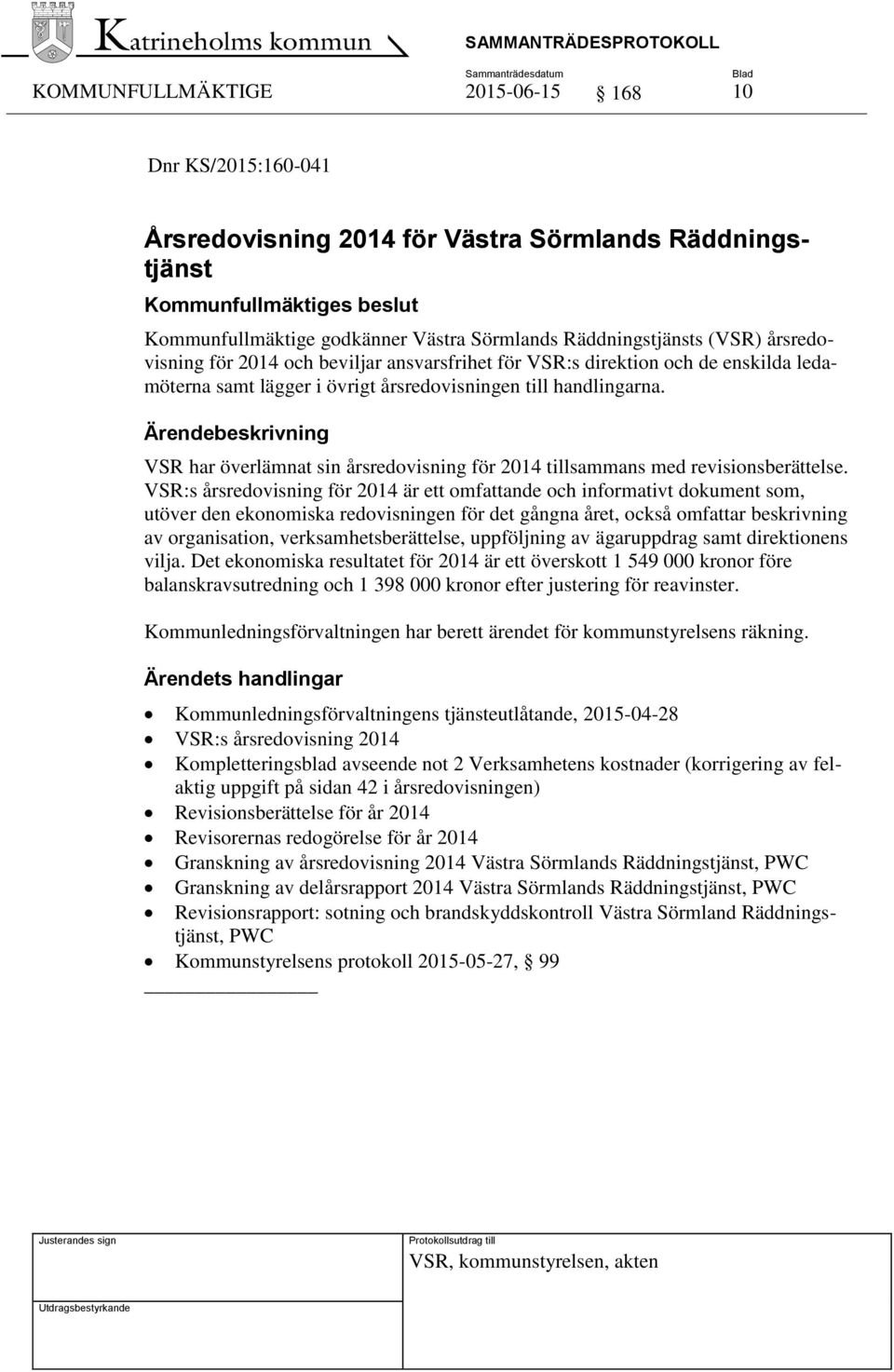 VSR har överlämnat sin årsredovisning för 2014 tillsammans med revisionsberättelse.