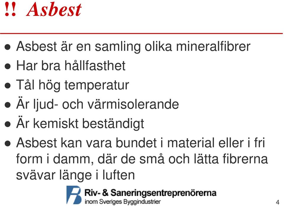 kemiskt beständigt Asbest kan vara bundet i material eller i