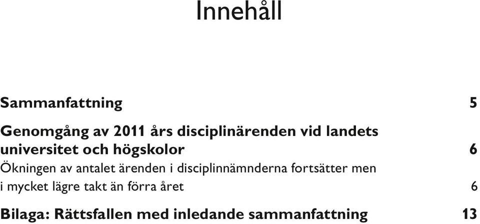 Ökningen av antalet ärenden i disciplinnämnderna fortsätter men