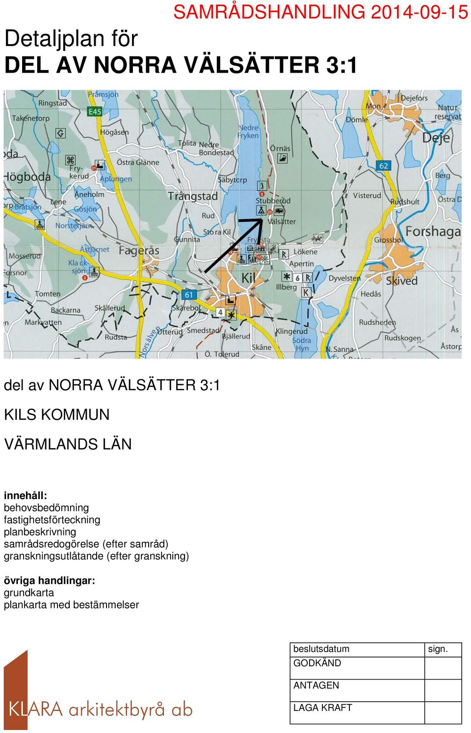 samrådsredogörelse (efter samråd) granskningsutlåtande (efter granskning) övriga handlingar: