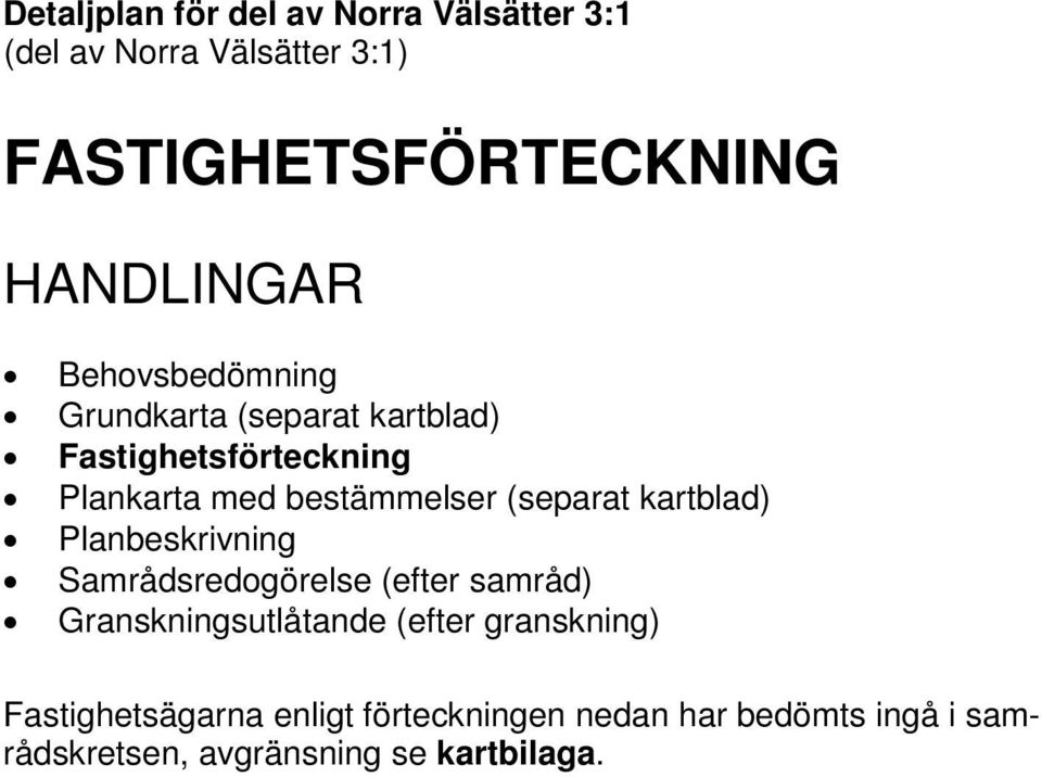kartblad) Planbeskrivning Samrådsredogörelse (efter samråd) Granskningsutlåtande (efter granskning)
