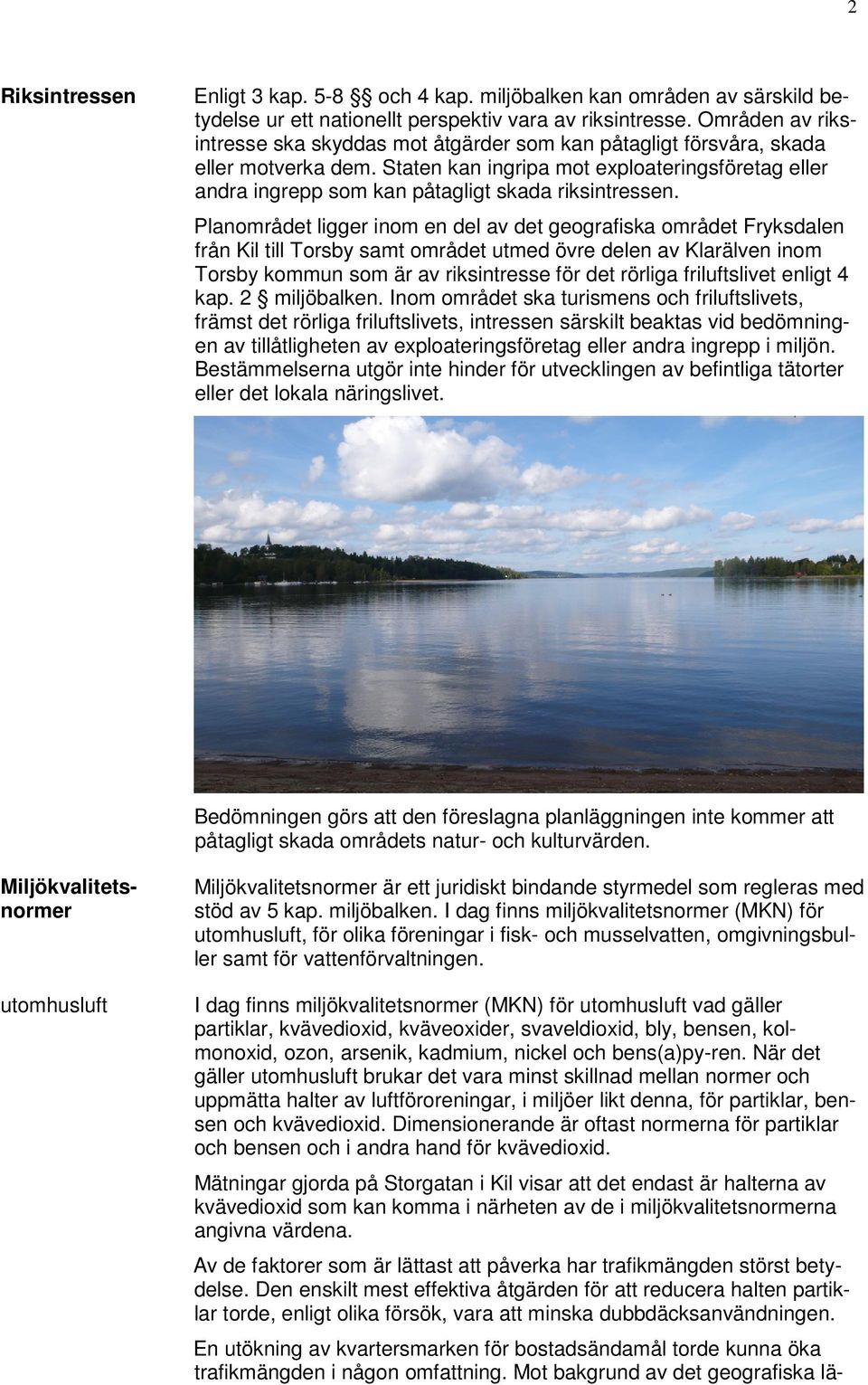 Staten kan ingripa mot exploateringsföretag eller andra ingrepp som kan påtagligt skada riksintressen.
