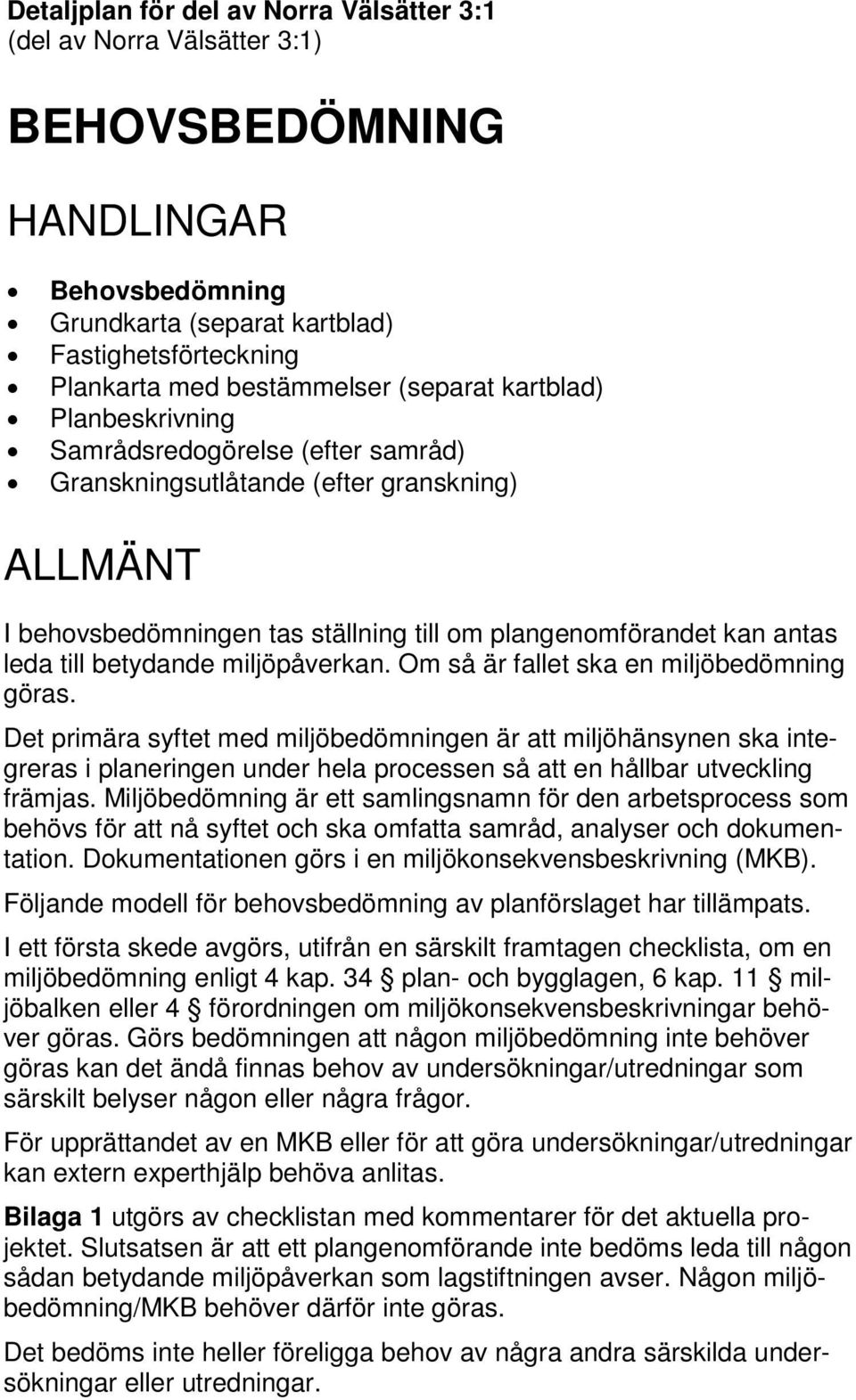 betydande miljöpåverkan. Om så är fallet ska en miljöbedömning göras.