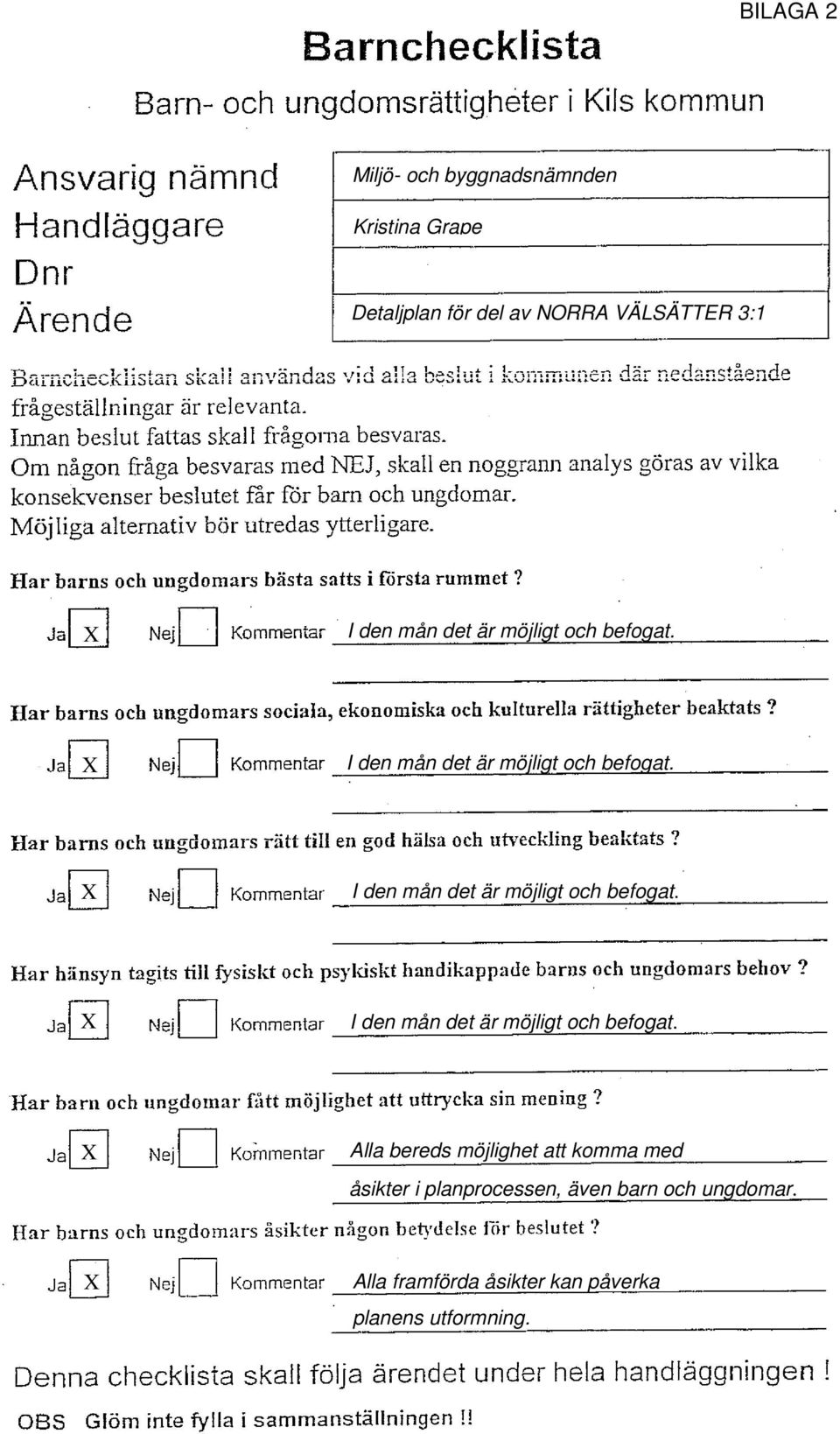 X I  X Alla bereds möjlighet att komma med åsikter i planprocessen, även barn och ungdomar.