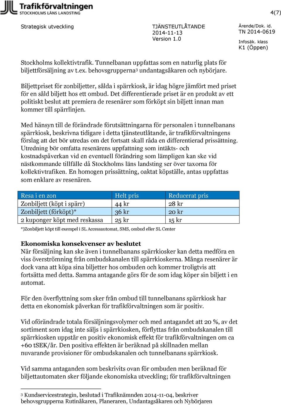 Det differentierade priset är en produkt av ett politiskt beslut att premiera de resenärer som förköpt sin biljett innan man kommer till spärrlinjen.