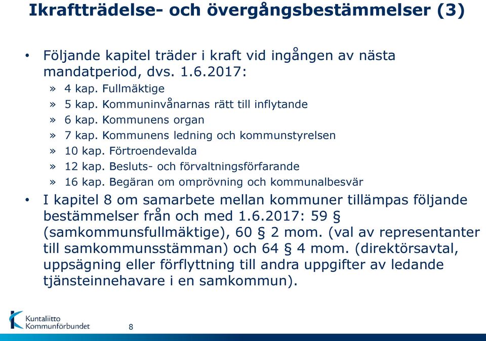 Besluts- och förvaltningsförfarande» 16 kap. Begäran om omprövning och kommunalbesvär I kapitel 8 om samarbete mellan kommuner tillämpas följande bestämmelser från och med 1.