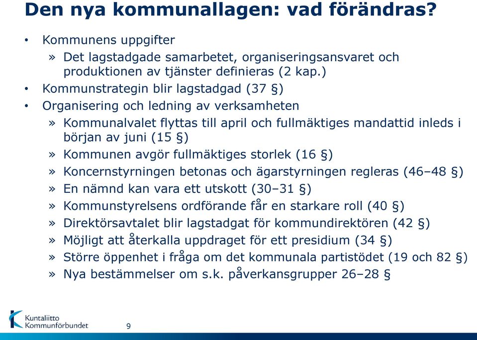 fullmäktiges storlek (16 )» Koncernstyrningen betonas och ägarstyrningen regleras (46 48 )» En nämnd kan vara ett utskott (30 31 )» Kommunstyrelsens ordförande får en starkare roll (40 )»