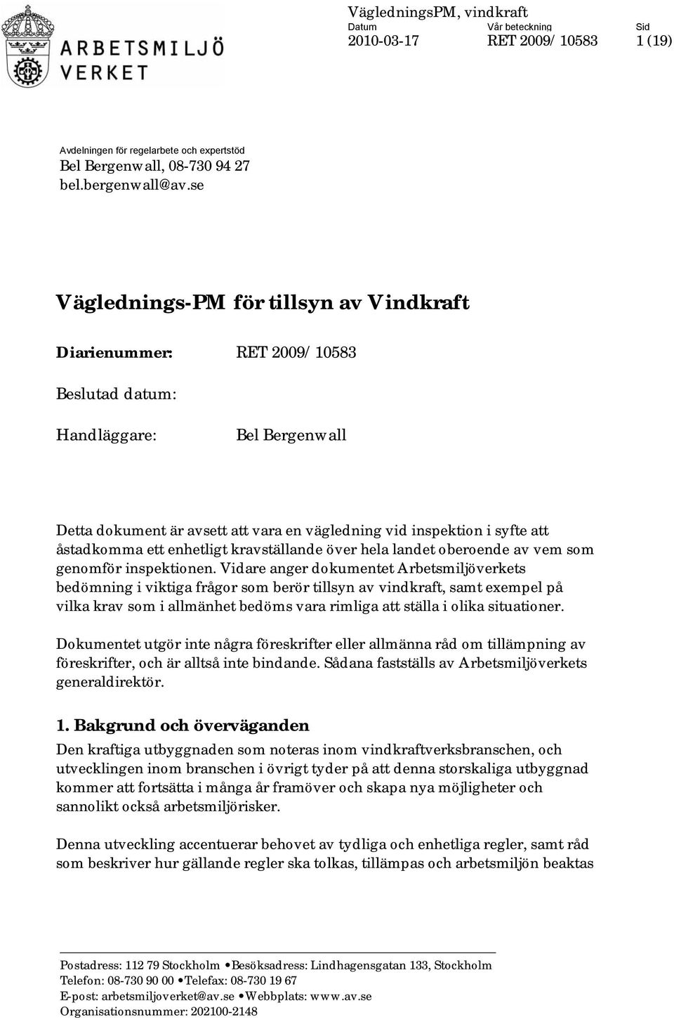 åstadkomma ett enhetligt kravställande över hela landet oberoende av vem som genomför inspektionen.