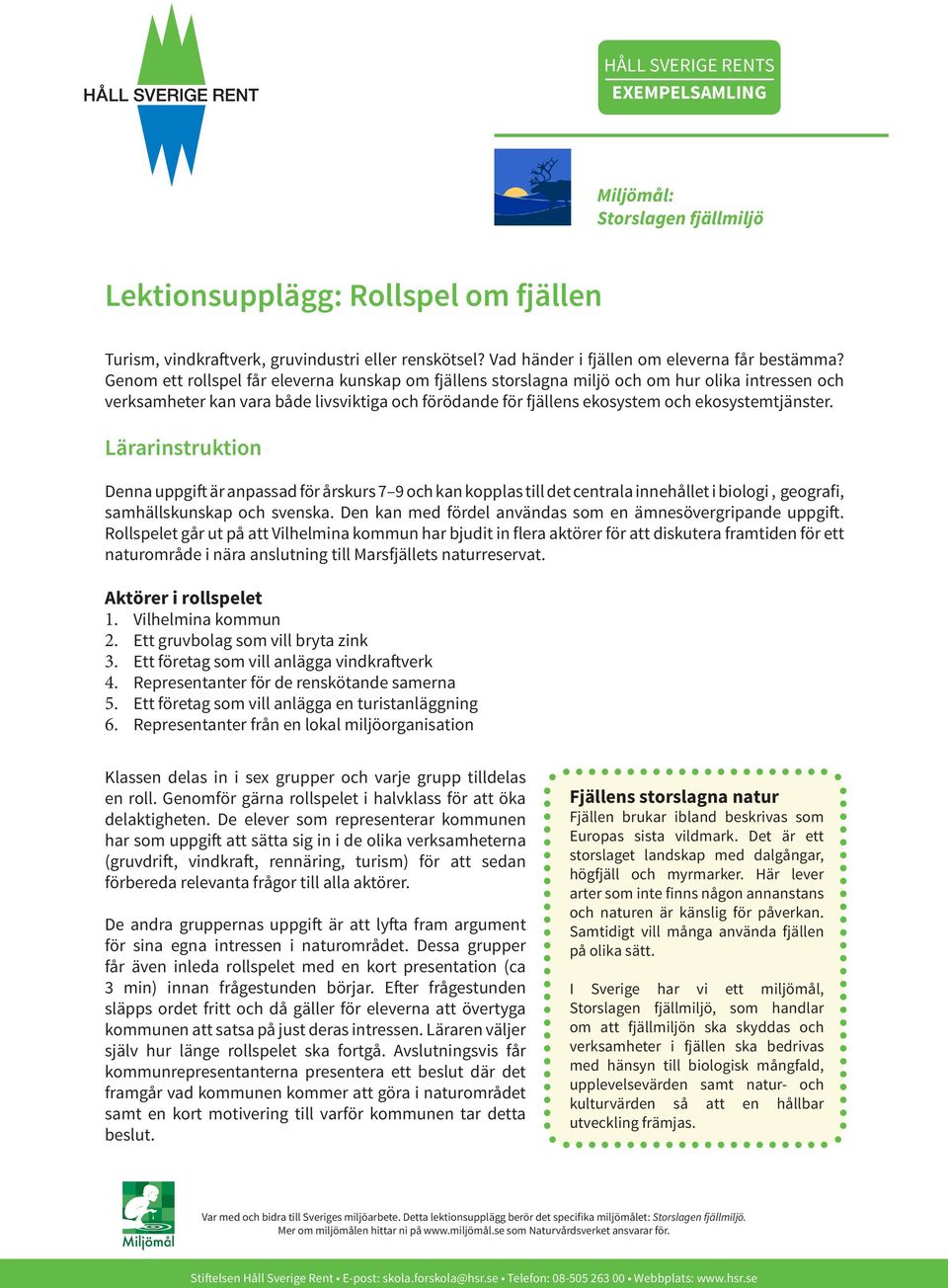 Lärarinstruktion Denna uppgift är anpassad för årskurs 7 9 och kan kopplas till det centrala innehållet i biologi, geografi, samhällskunskap och svenska.