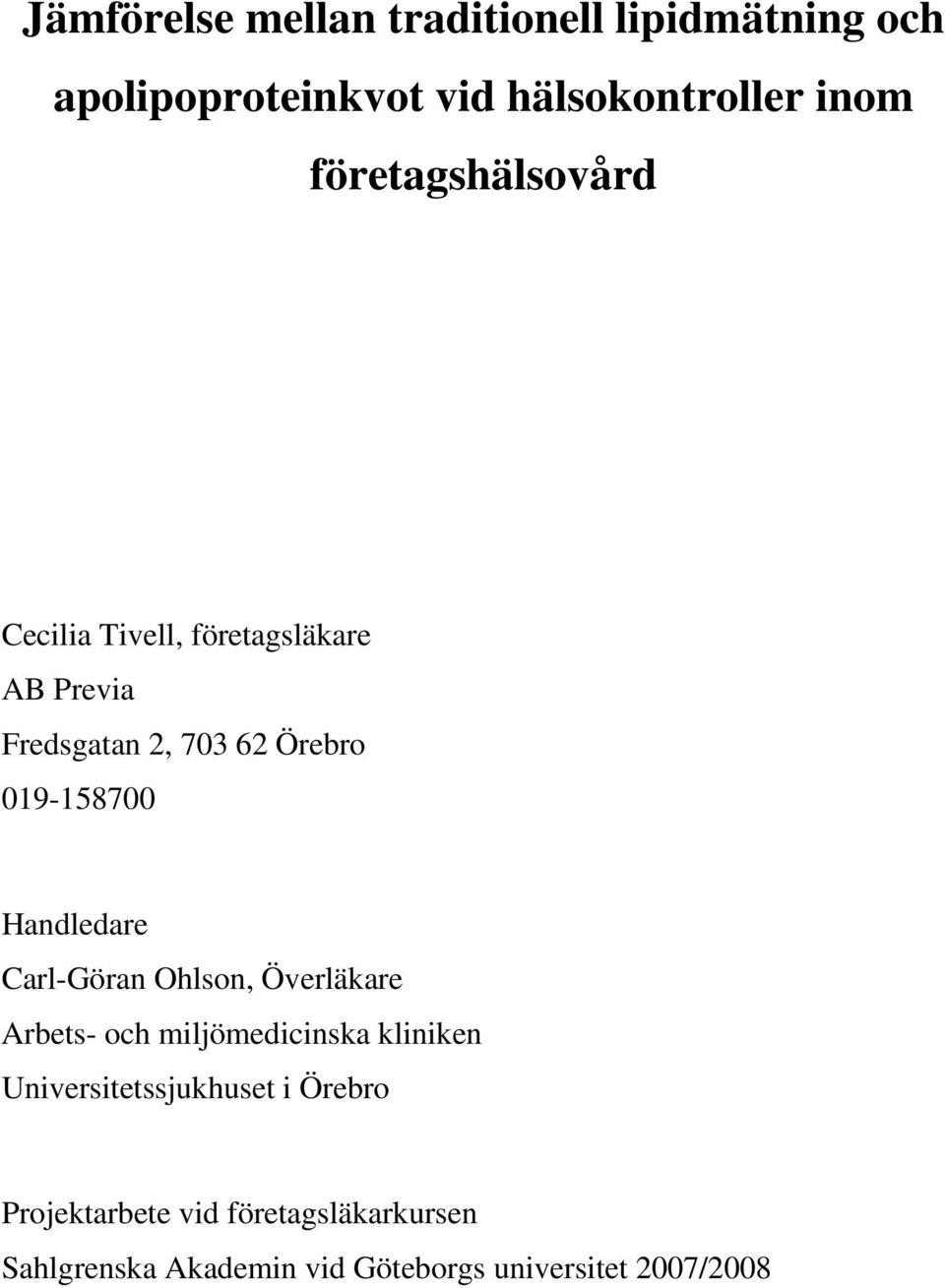 Handledare Carl-Göran Ohlson, Överläkare Arbets- och miljömedicinska kliniken
