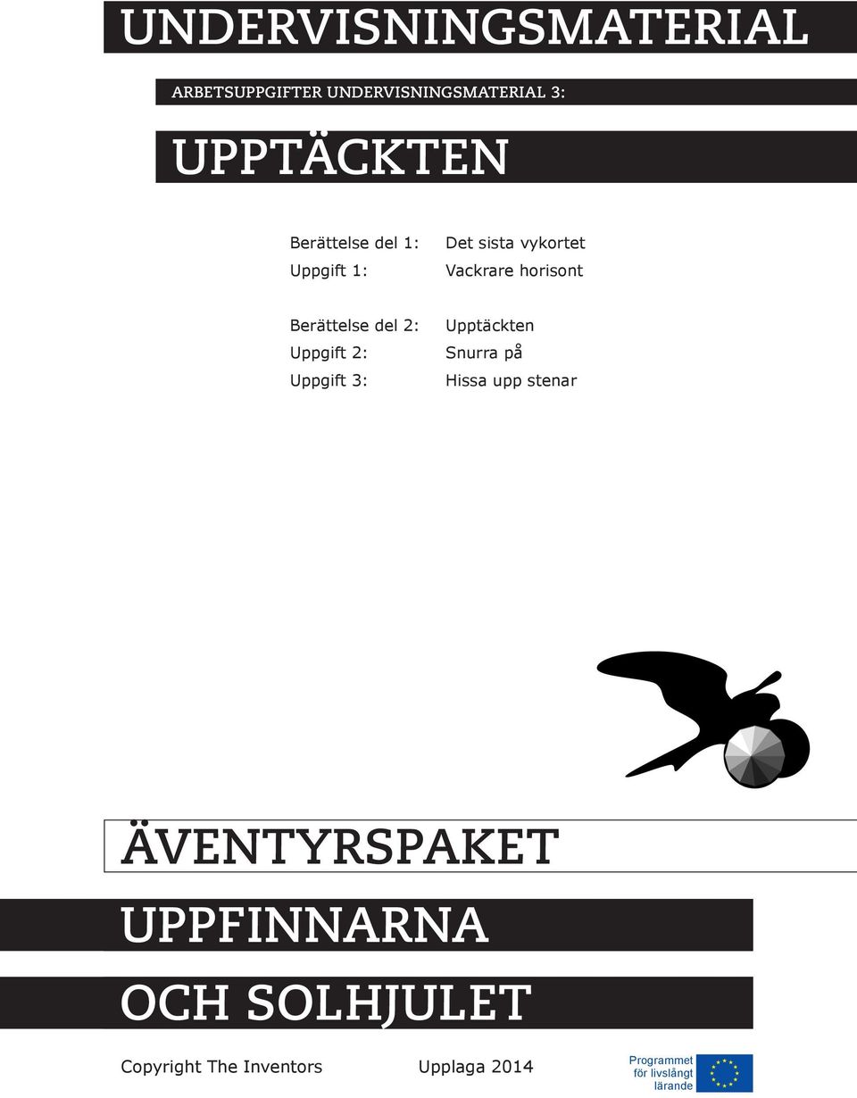 2: Uppgift 2: Uppgift 3: Upptäckten Snurra på Hissa upp stenar ÄVENTYRSPAKET