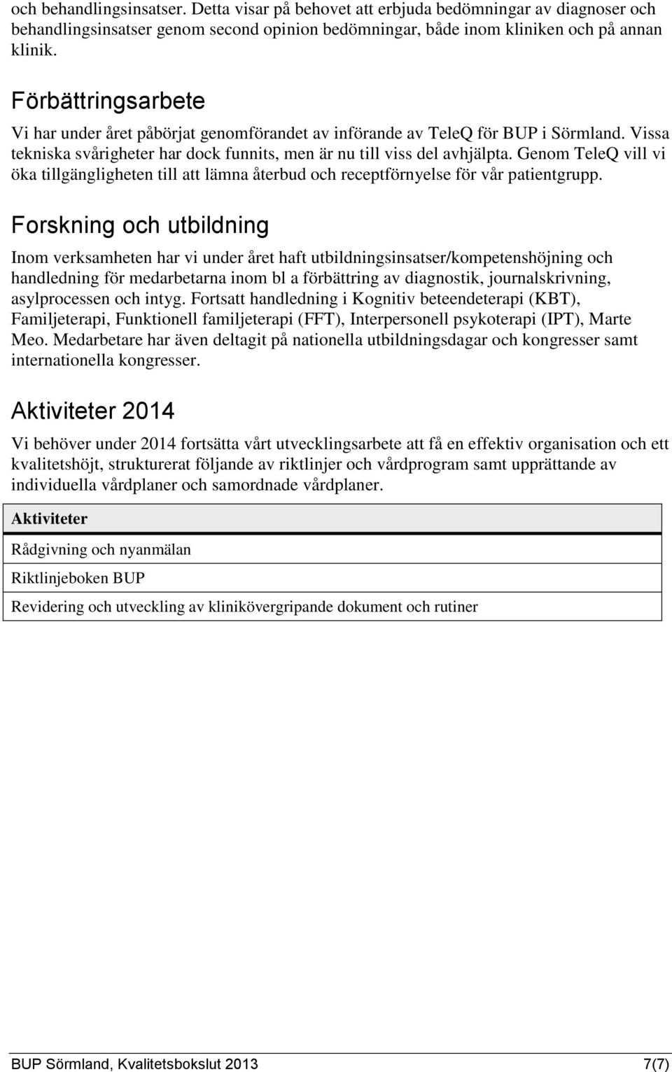 Genom TeleQ vill vi öka tillgängligheten till att lämna återbud och receptförnyelse för vår patientgrupp.