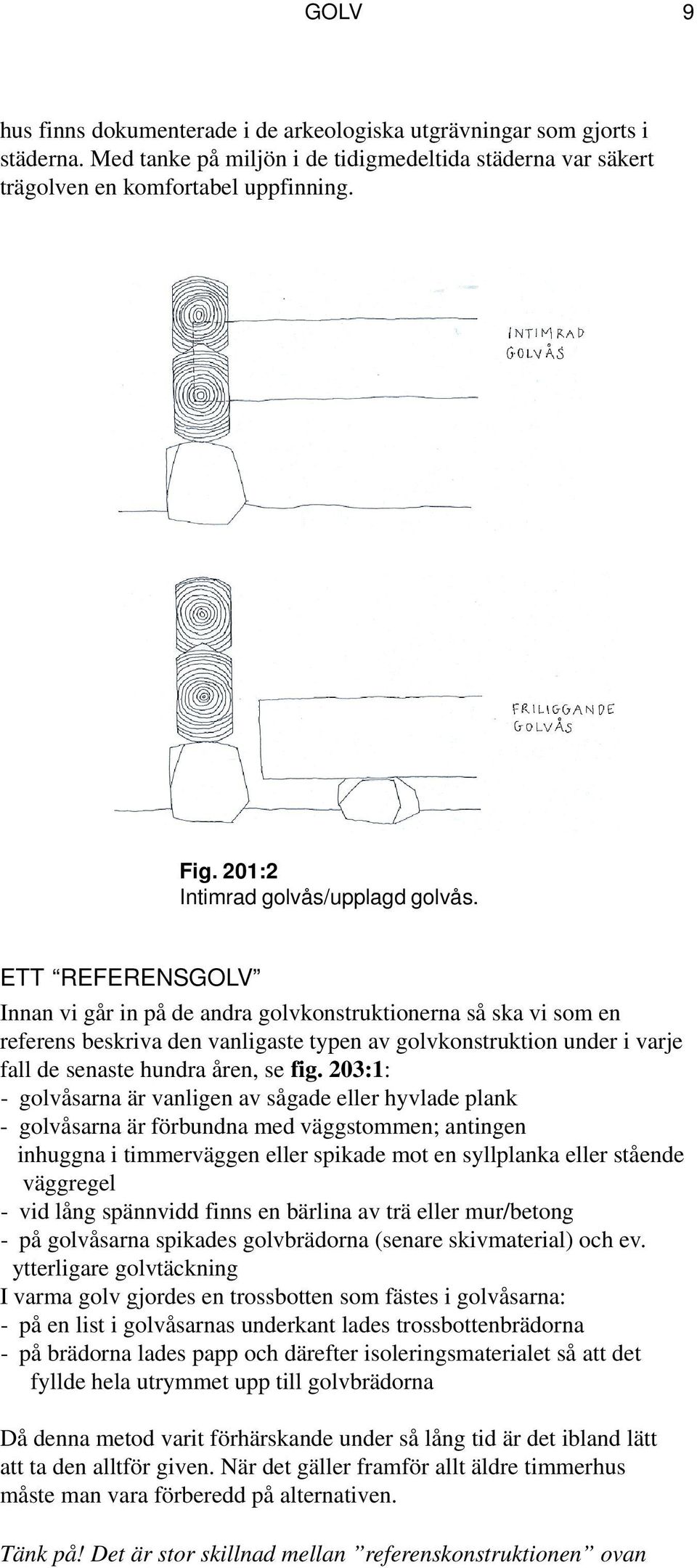 ETT REFERENSGOLV Innan vi går in på de andra golvkonstruktionerna så ska vi som en referens beskriva den vanligaste typen av golvkonstruktion under i varje fall de senaste hundra åren, se fig.