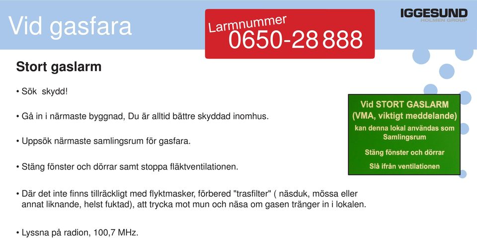 Stäng fönster och dörrar samt stoppa fläktventilationen.