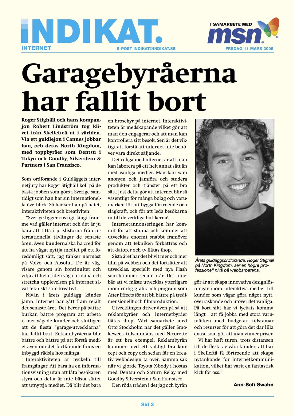 Som ordförande i Guldäggets internetjury har Roger Stighäll koll på de bästa jobben som görs i Sverige samtidigt som han har sin internationella överblick.