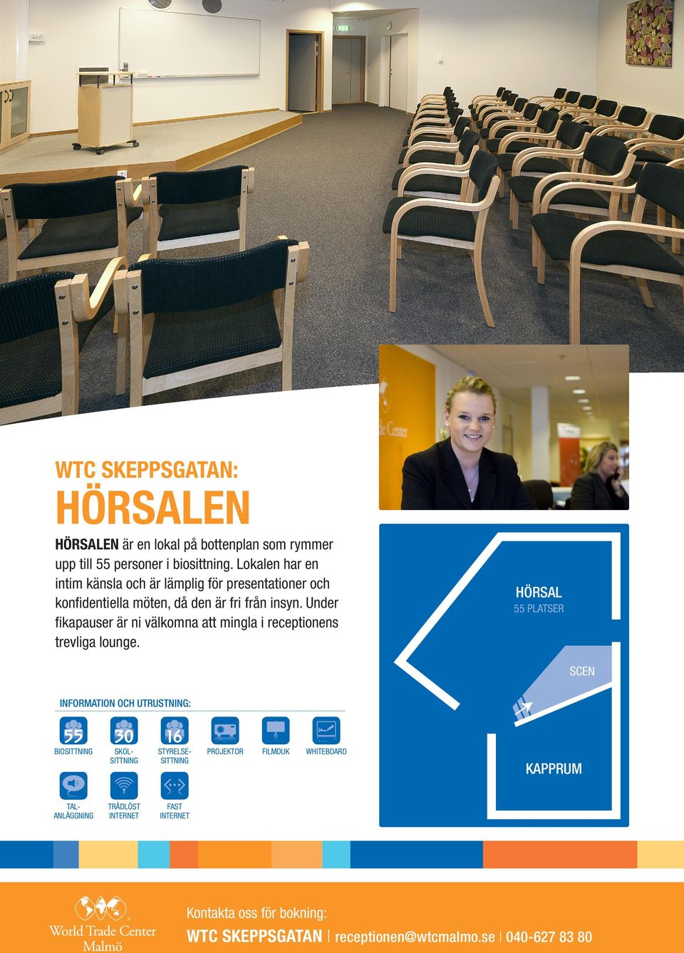 Under HÖRSAL 55 PLATSER fikapauser är ni välkomna att mingla i receptionens trevliga lounge.