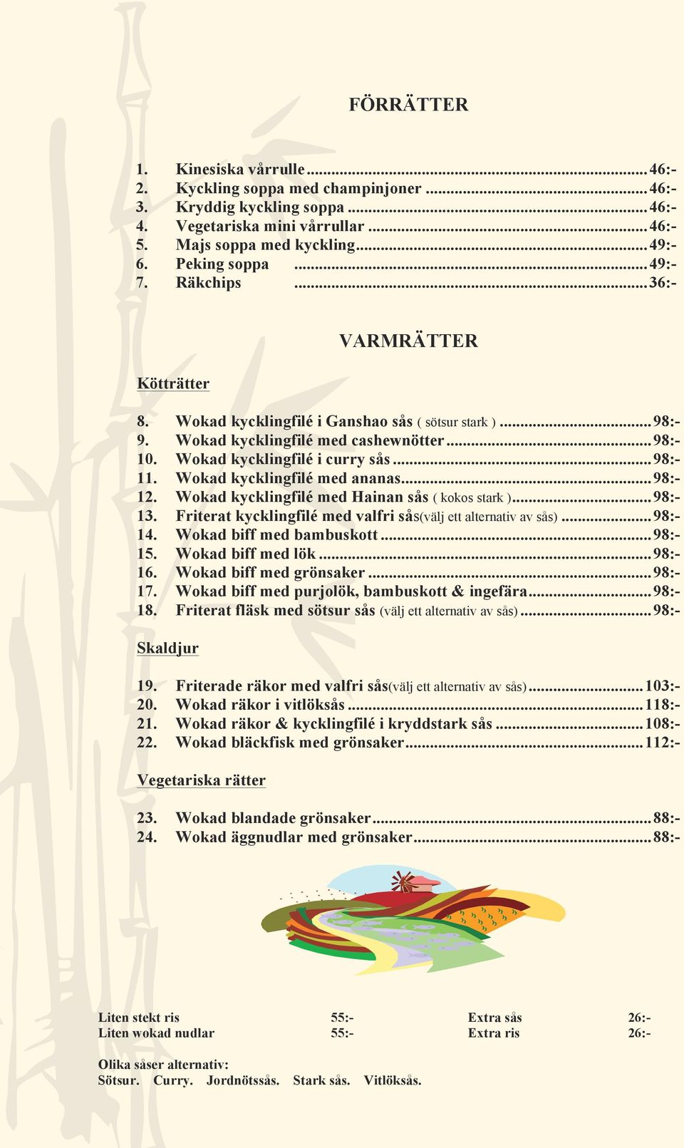 Wokad kycklingfilé i curry sås... 98:- 11. Wokad kycklingfilé med ananas... 98:- 12. Wokad kycklingfilé med Hainan sås ( kokos stark )... 98:- 13.