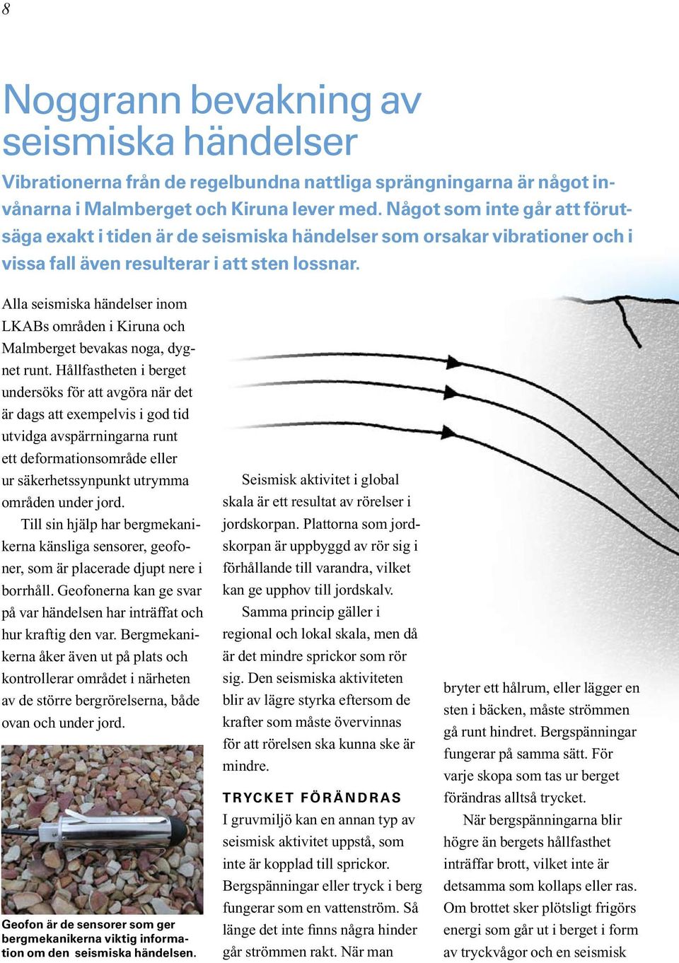 Alla seismiska händelser inom LKABs områden i Kiruna och Malmberget bevakas noga, dygnet runt.