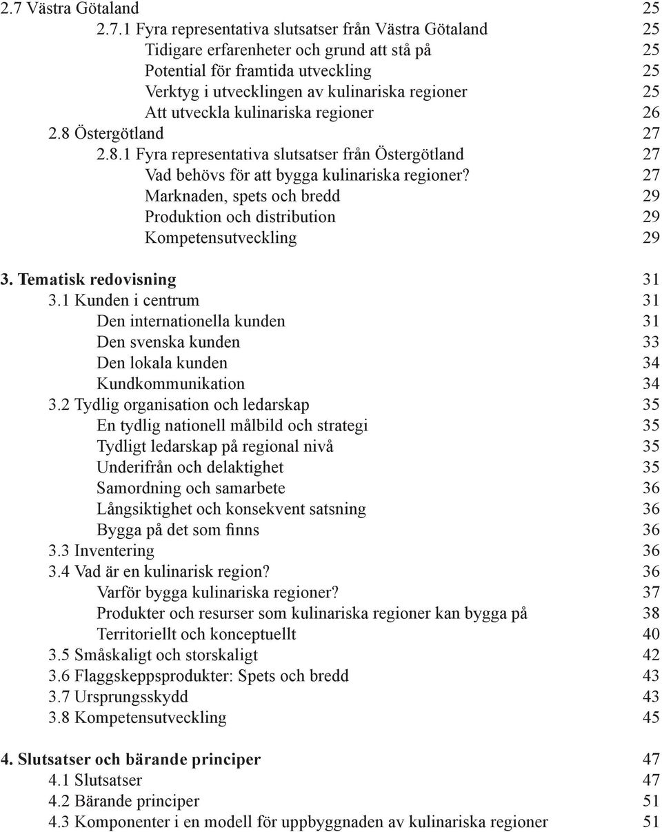 27 Marknaden, spets och bredd 29 Produktion och distribution 29 Kompetensutveckling 29 3. Tematisk redovisning 31 3.
