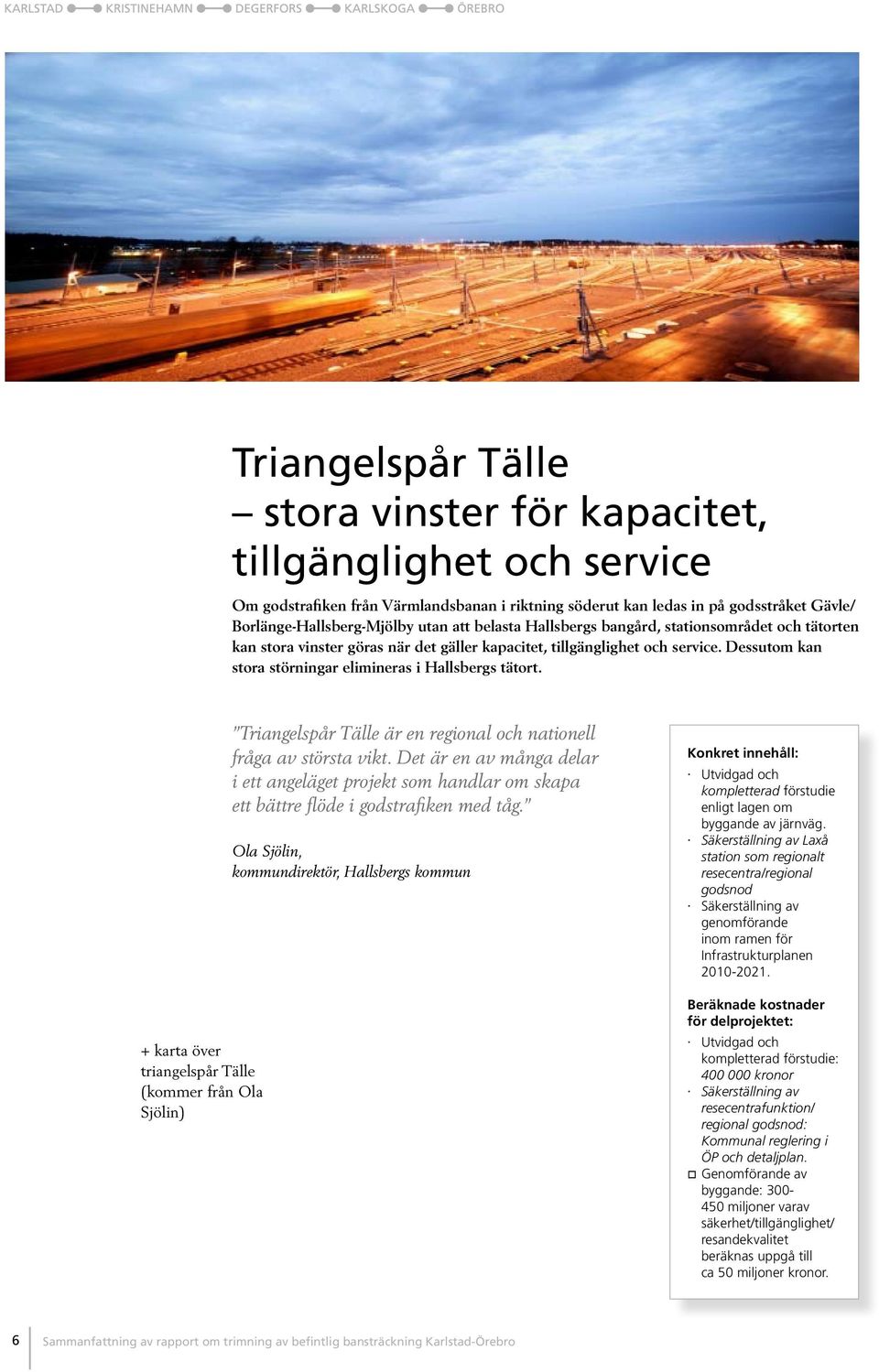 + karta över triangelspår Tälle (kommer från Ola Sjölin) Triangelspår Tälle är en regional och nationell fråga av största vikt.