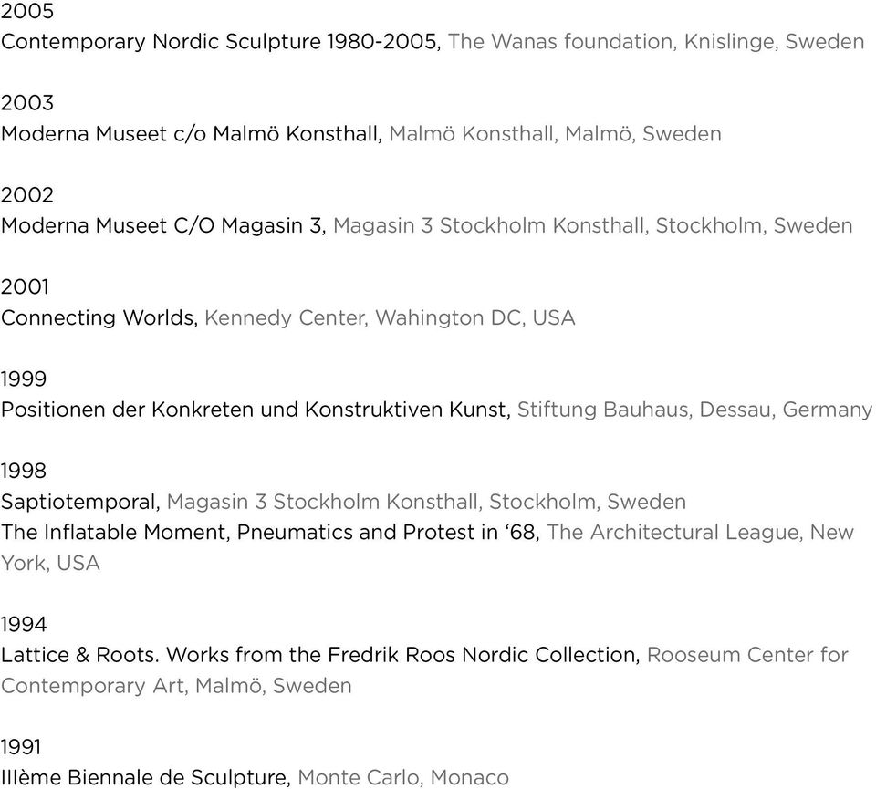 Bauhaus, Dessau, Germany 1998 Saptiotemporal, Magasin 3 Stockholm Konsthall, Stockholm, Sweden The Inflatable Moment, Pneumatics and Protest in 68, The Architectural League, New