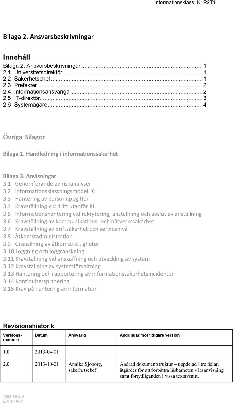 3 Hantering av personuppgifter 3.4 Kravställning vid drift utanför KI 3.5 Informationshantering vid rekrytering, anställning och avslut av anställning 3.