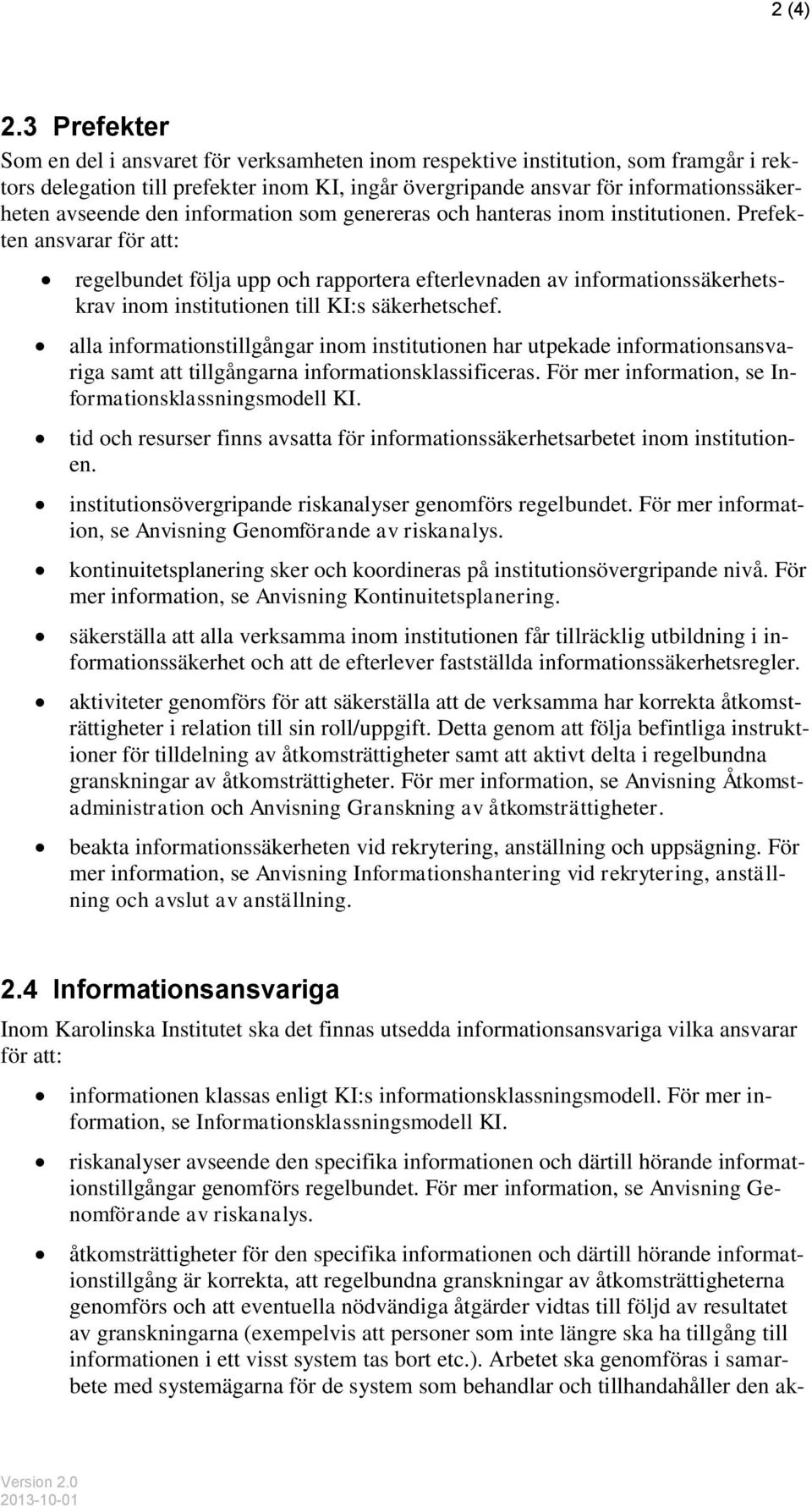 den information som genereras och hanteras inom institutionen.