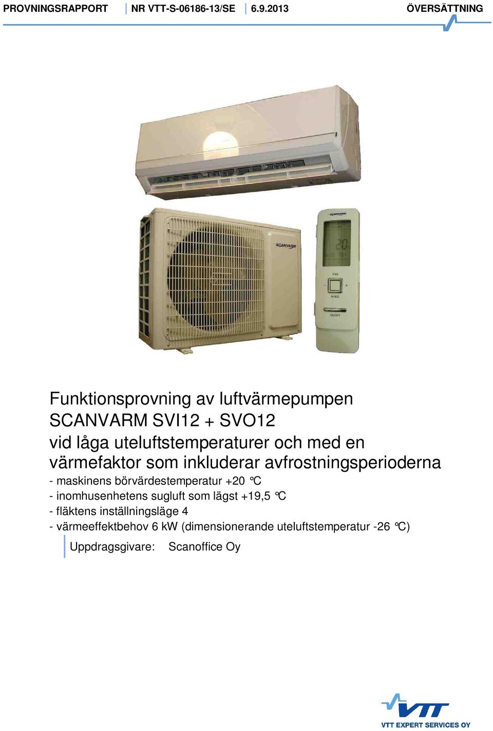 med en värmefaktor som inkluderar avfrostningsperioderna - maskinens börvärdestemperatur +2 C -