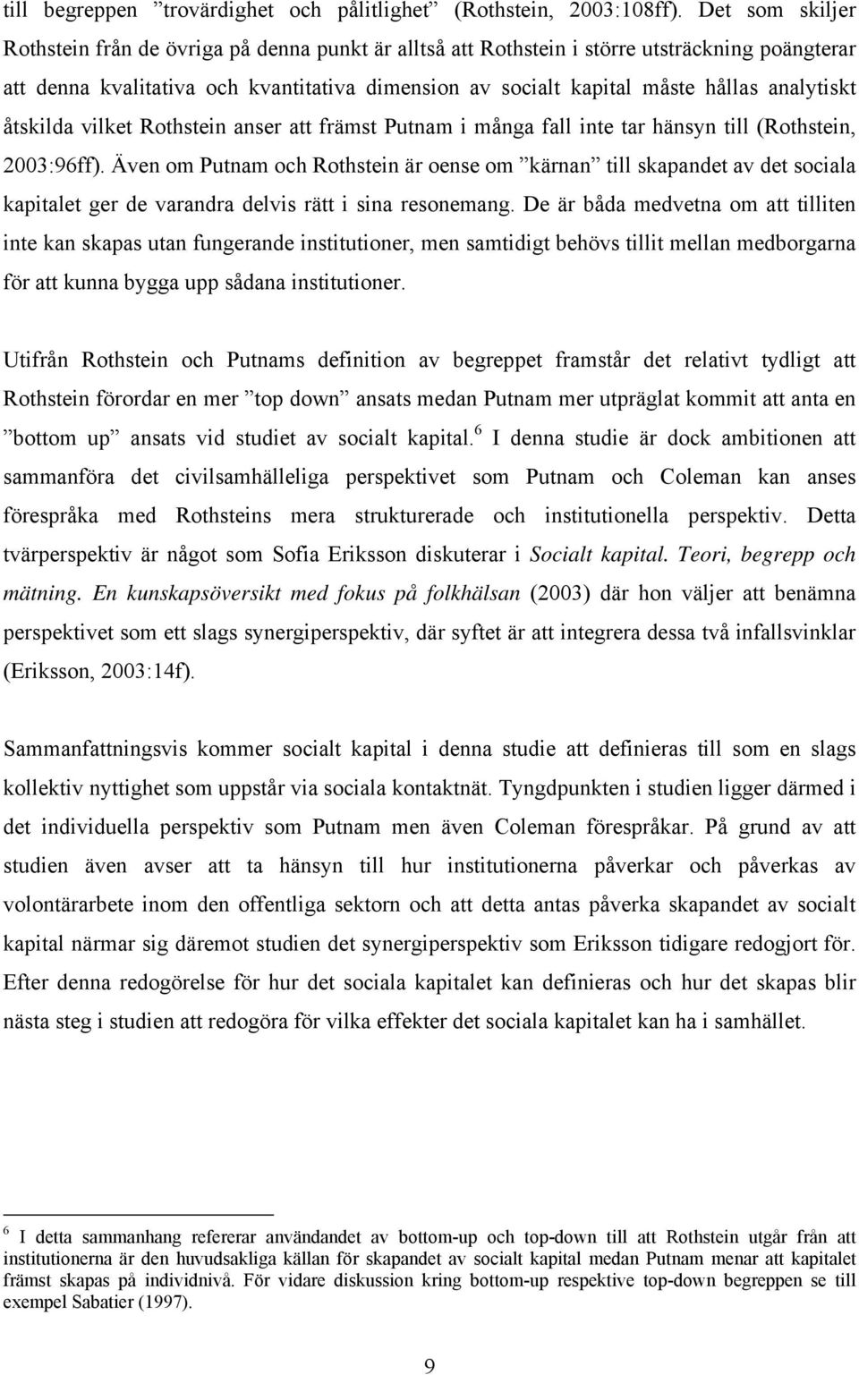 analytiskt åtskilda vilket Rothstein anser att främst Putnam i många fall inte tar hänsyn till (Rothstein, 2003:96ff).