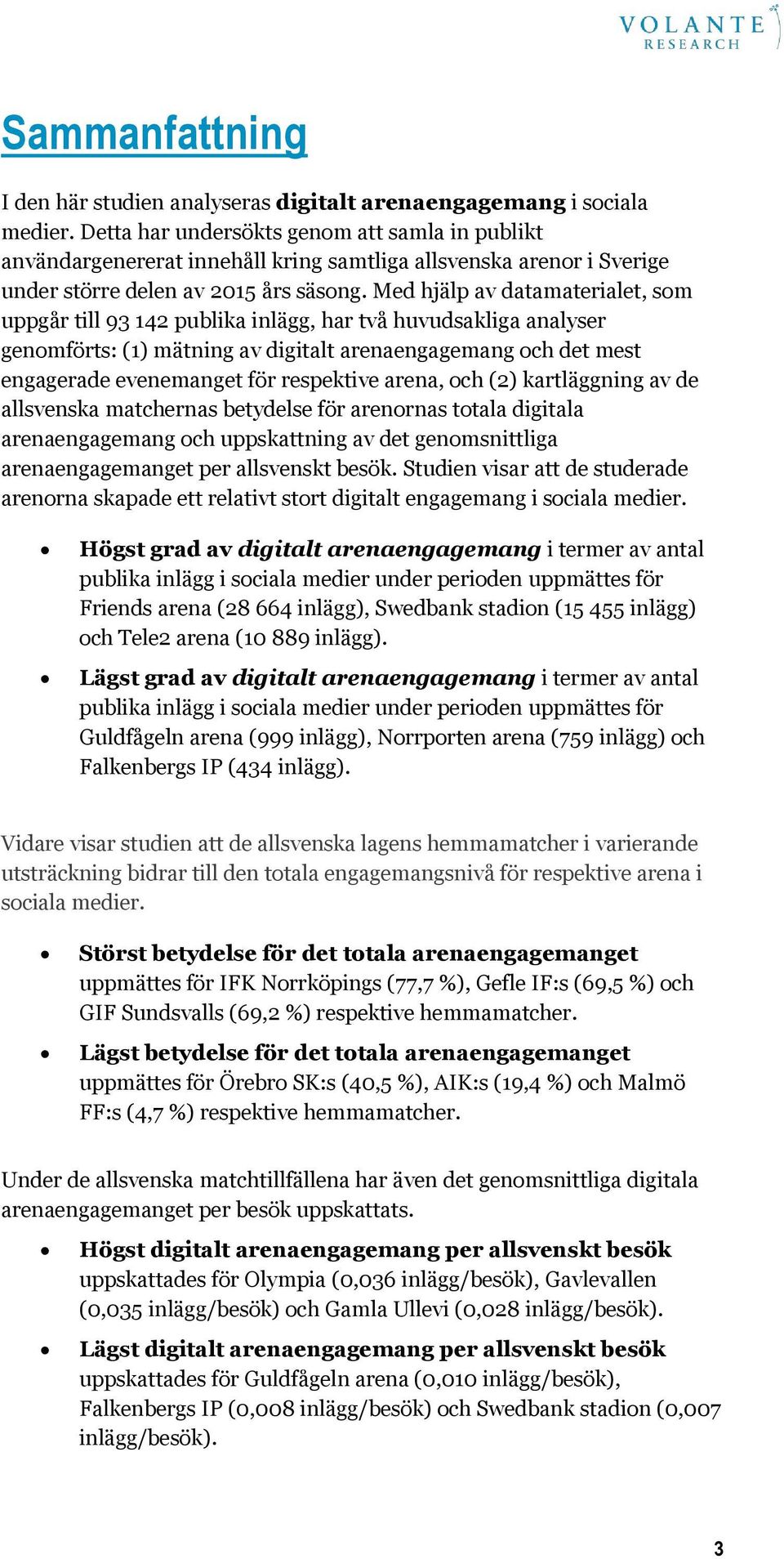 Med hjälp av datamaterialet, som uppgår till 93 142 publika inlägg, har två huvudsakliga analyser genomförts: (1) mätning av digitalt arenaengagemang och det mest engagerade evenemanget för