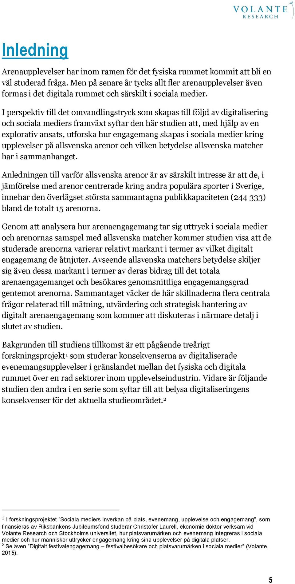 I perspektiv till det omvandlingstryck som skapas till följd av digitalisering och sociala mediers framväxt syftar den här studien att, med hjälp av en explorativ ansats, utforska hur engagemang