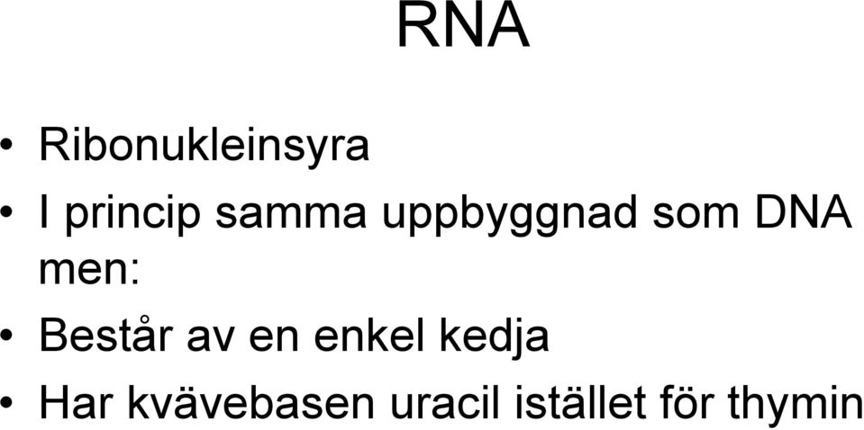 Består av en enkel kedja Har