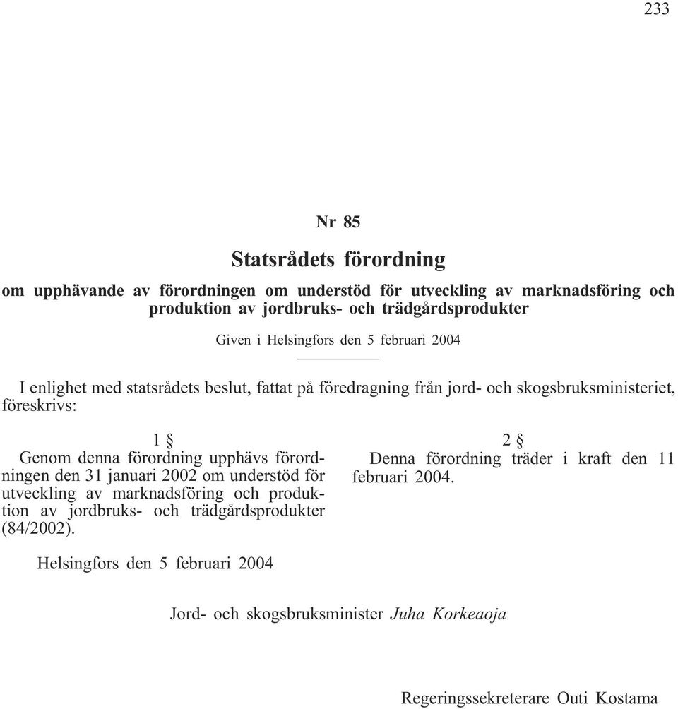 förordning upphävs förordningen den 31 januari 2002 om understöd för utveckling av marknadsföring och produktion av jordbruks- och trädgårdsprodukter (84/2002).