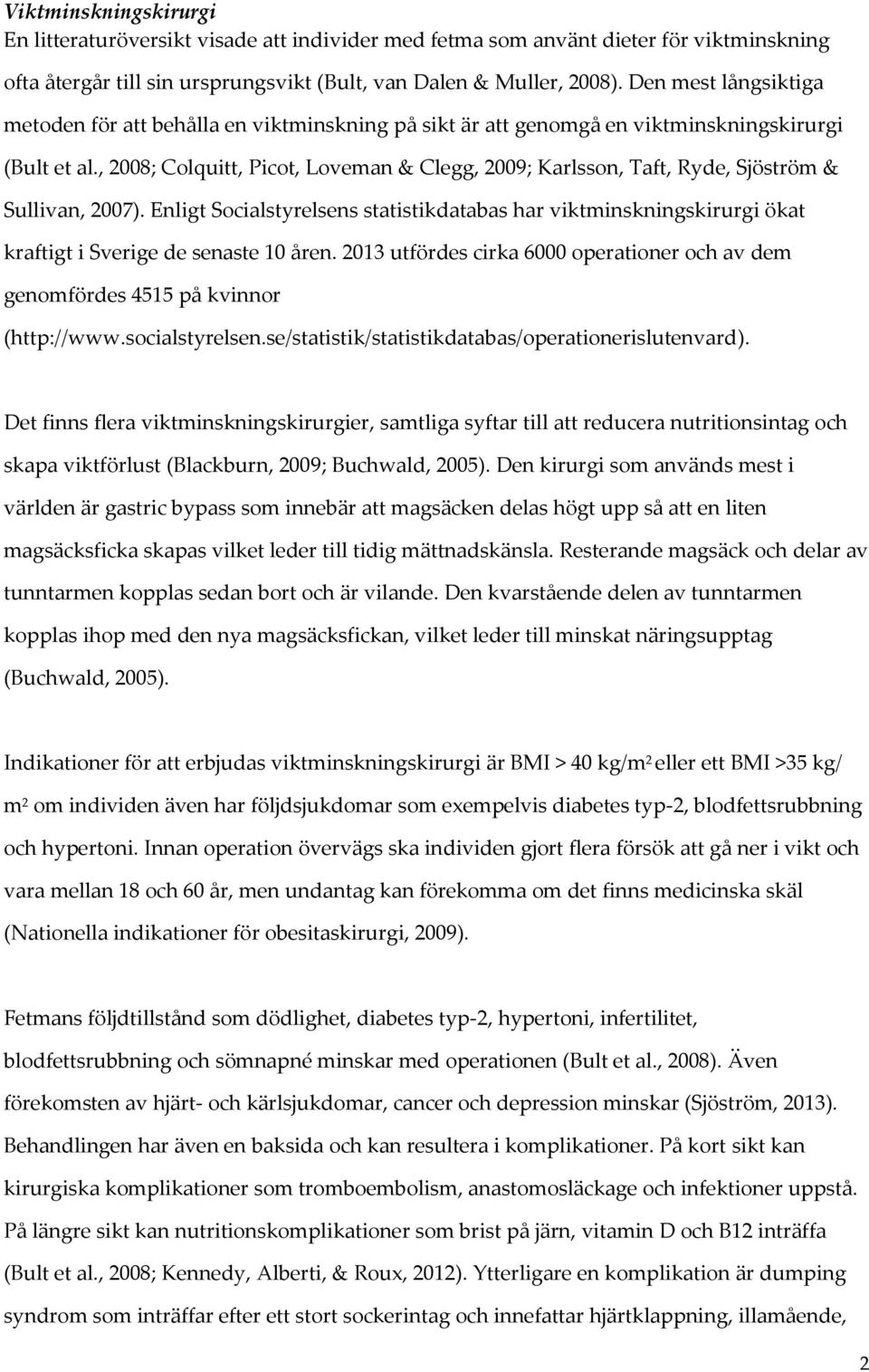 , 2008; Colquitt, Picot, Loveman & Clegg, 2009; Karlsson, Taft, Ryde, Sjöström & Sullivan, 2007).